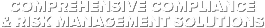 COMPREHENSIVE COMPLIANCE  & RISK MANAGEMENT SOLUTIONS
